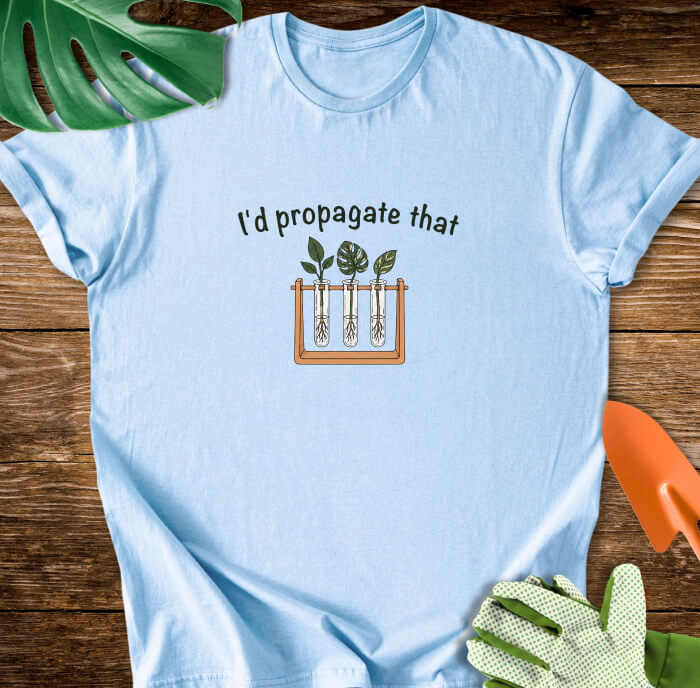 I’d Propagate That Propagation Station T-Shirt