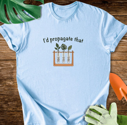 I’d Propagate That Propagation Station T-Shirt
