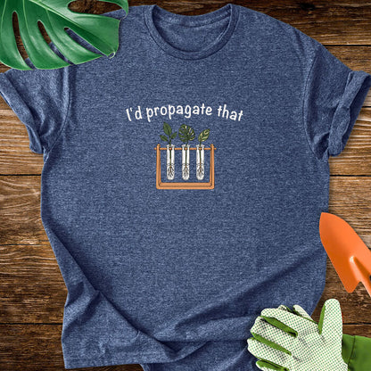 I’d Propagate That Propagation Station T-Shirt