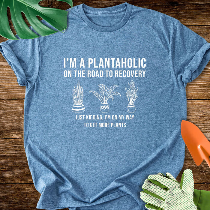 I’m a Plantaholic on the Road to Recovery Just Kidding, I’m on My Way to Get More Plants T-Shirt