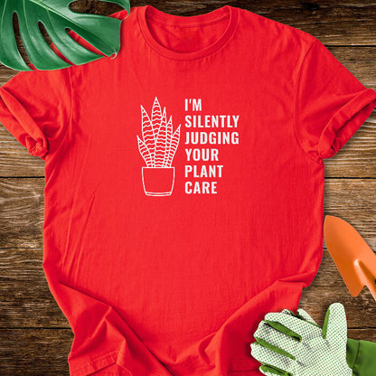 I'm Silently Judging Your Plant Care T-Shirt