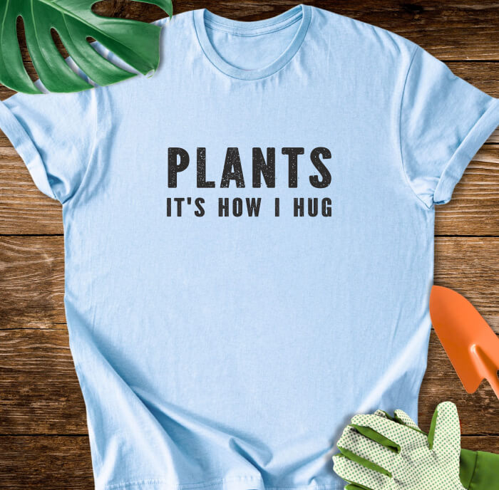 Plants It's How I Hug T-Shirt