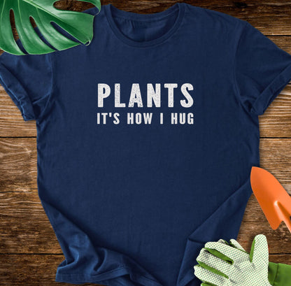 Plants It's How I Hug T-Shirt