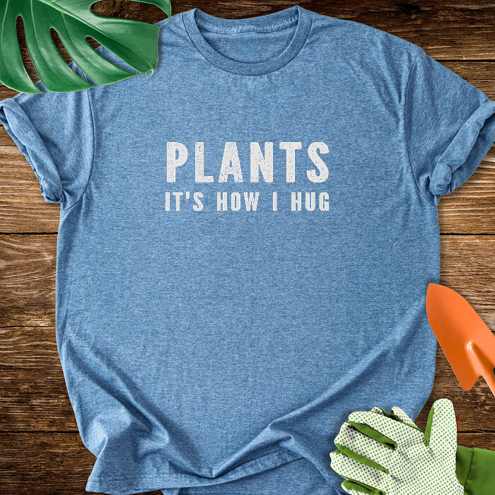 Plants It's How I Hug T-Shirt