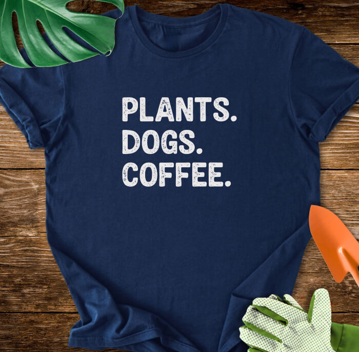 Plants. Dogs. Coffee. T-Shirt