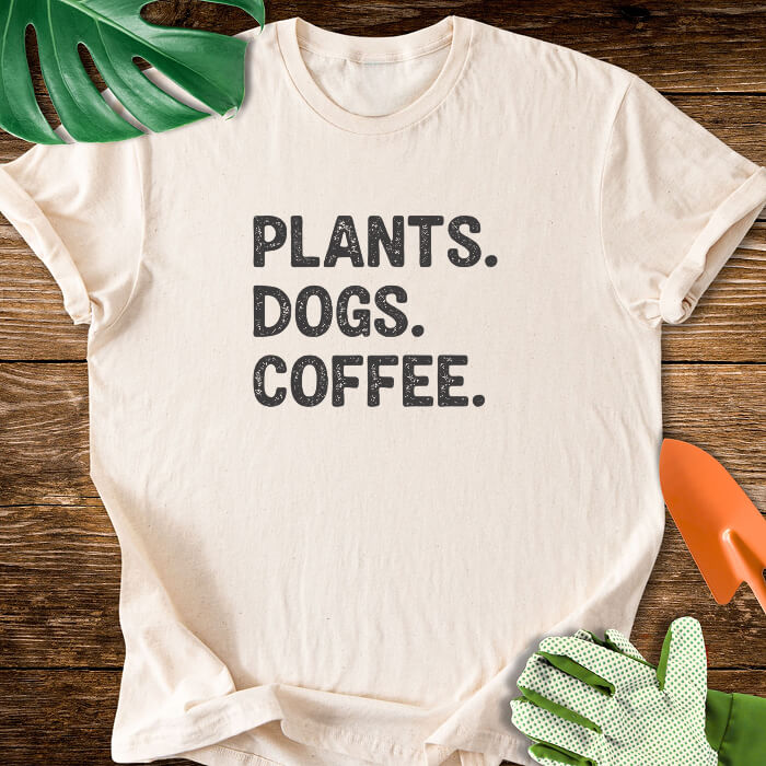 Plants. Dogs. Coffee. T-Shirt