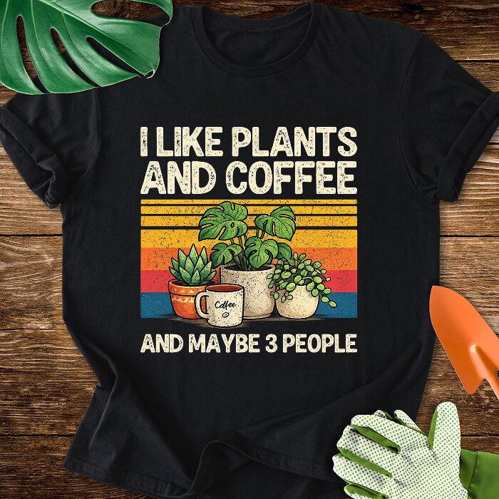 I Like Plants And Coffee And Maybe 3 People T-Shirt
