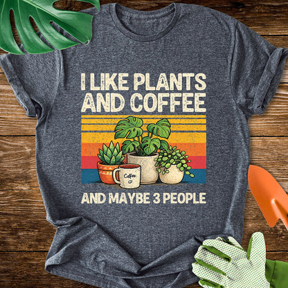 I Like Plants And Coffee And Maybe 3 People T-Shirt