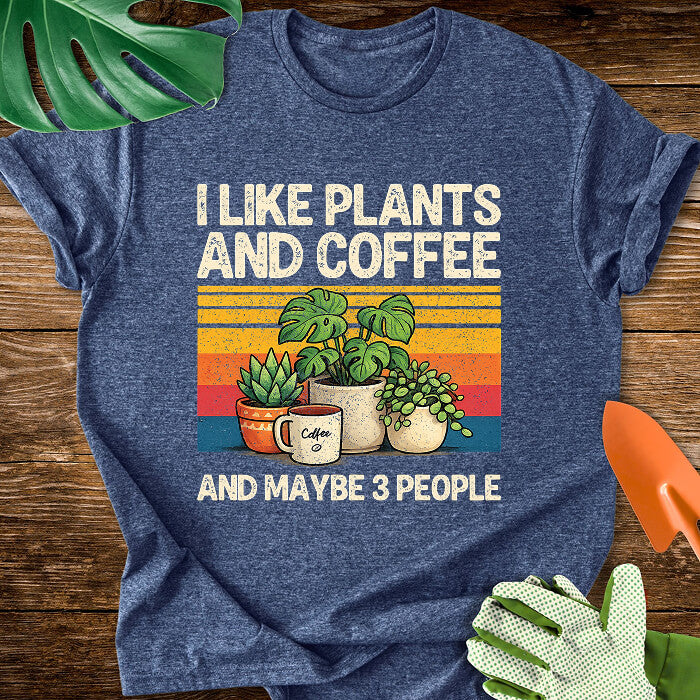 I Like Plants And Coffee And Maybe 3 People T-Shirt