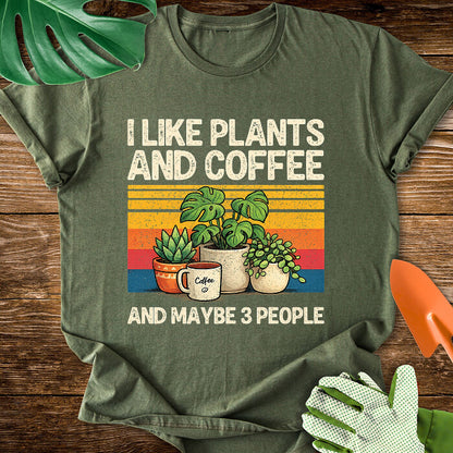 I Like Plants And Coffee And Maybe 3 People T-Shirt