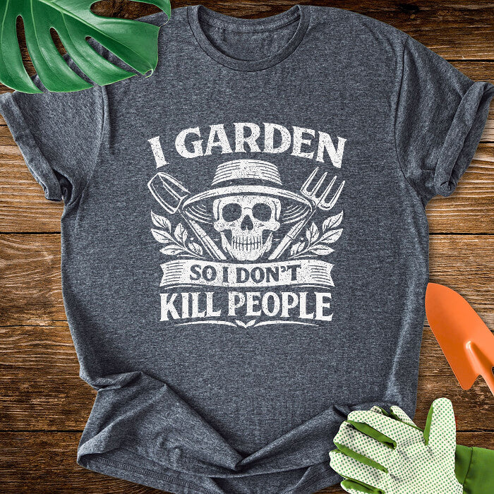 I Garden So I Don't Kill People Skull And Garden Tools T-Shirt
