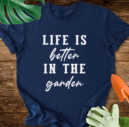 Life Is Better In The Garden T-Shirt