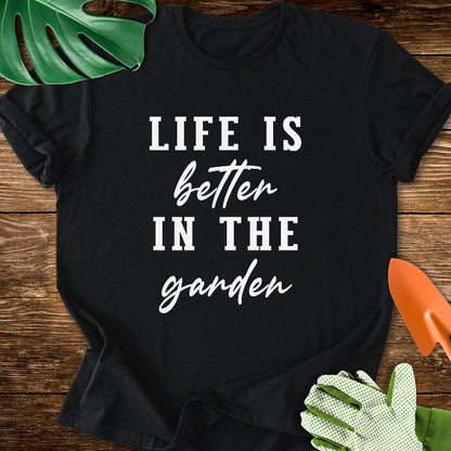 Life Is Better In The Garden T-Shirt