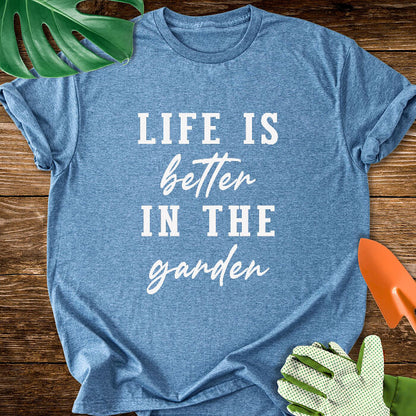 Life Is Better In The Garden T-Shirt
