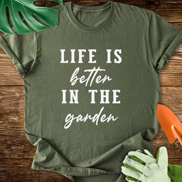 Life Is Better In The Garden T-Shirt