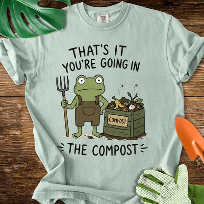 That's It You're Going in The Compost T-Shirt | Comfort Colors
