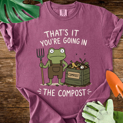 That's It You're Going in The Compost T-Shirt | Comfort Colors