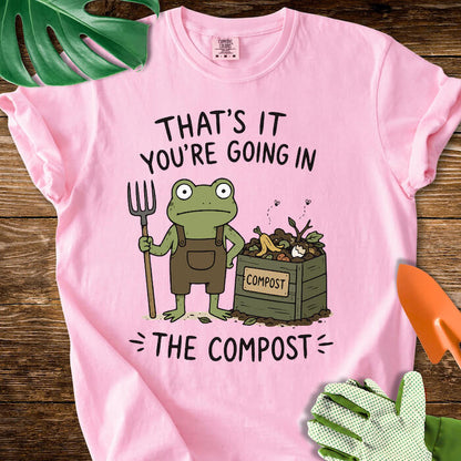 That's It You're Going in The Compost T-Shirt | Comfort Colors