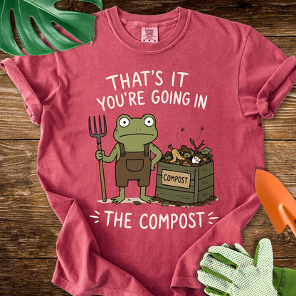That's It You're Going in The Compost T-Shirt | Comfort Colors