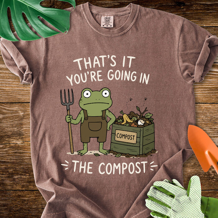 That's It You're Going in The Compost T-Shirt | Comfort Colors