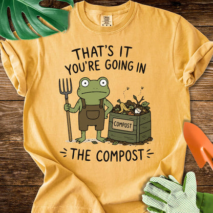 That's It You're Going in The Compost T-Shirt | Comfort Colors