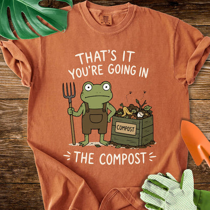 That's It You're Going in The Compost T-Shirt | Comfort Colors