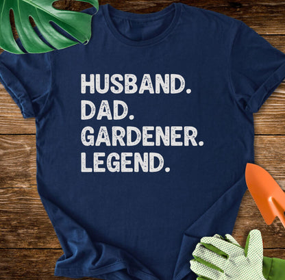 Husband. Dad. Gardener. Legend. T-Shirt
