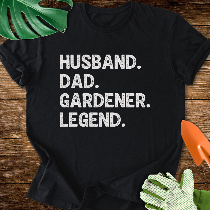 Husband. Dad. Gardener. Legend. T-Shirt