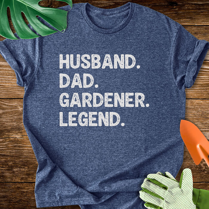 Husband. Dad. Gardener. Legend. T-Shirt