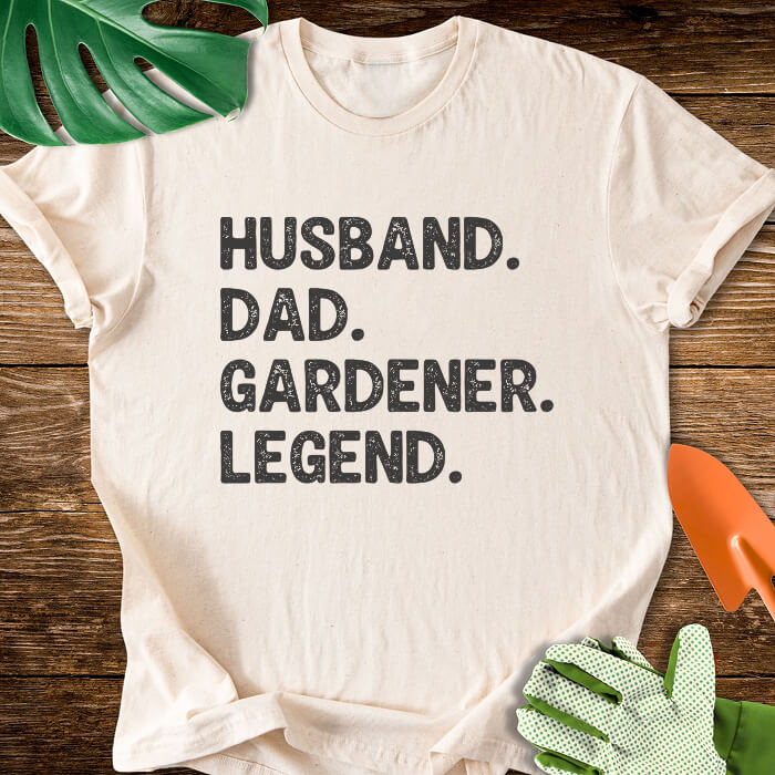 Husband. Dad. Gardener. Legend. T-Shirt