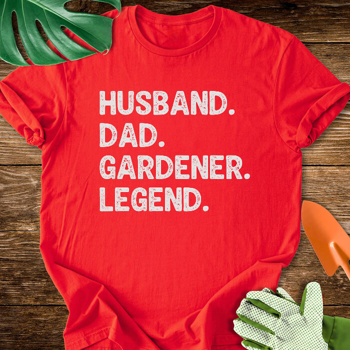 Husband. Dad. Gardener. Legend. T-Shirt
