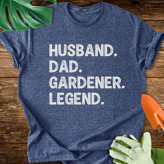 Husband. Dad. Gardener. Legend. T-Shirt