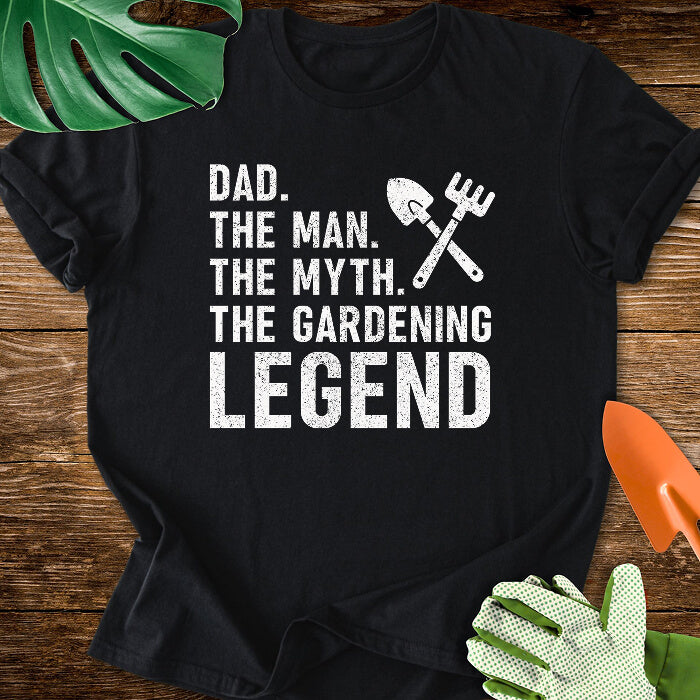 Dad. The Man. The Myth. The Gardening Legend T-Shirt