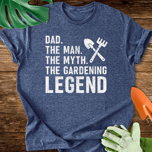 Dad. The Man. The Myth. The Gardening Legend T-Shirt