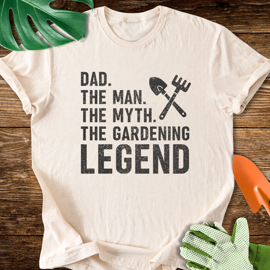 Dad. The Man. The Myth. The Gardening Legend T-Shirt