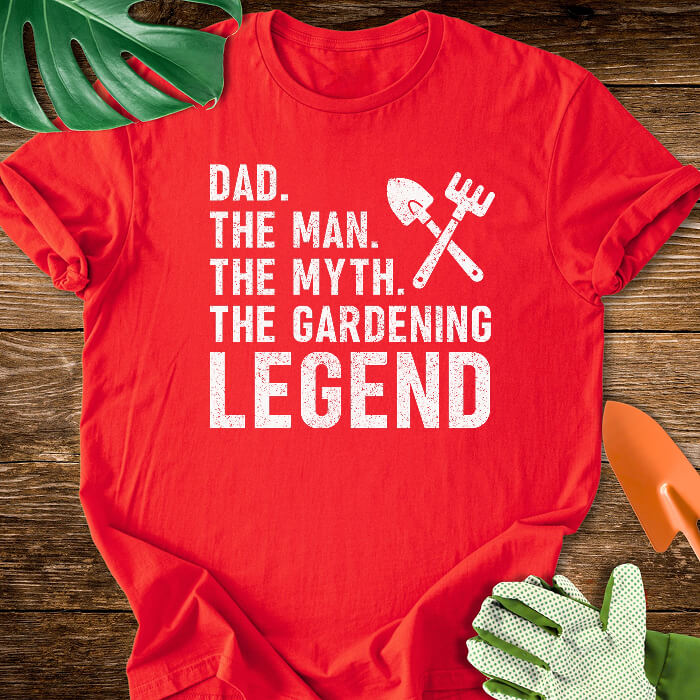 Dad. The Man. The Myth. The Gardening Legend T-Shirt