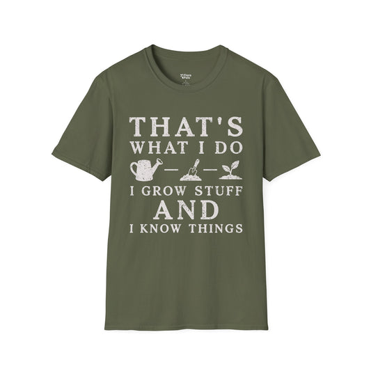 That's What I Do I Grow Stuff And I Know Things funny t-shirt design military green