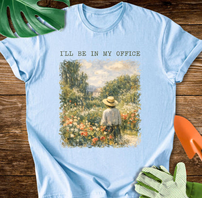 I’ll Be In My Office Garden Painting T-Shirt