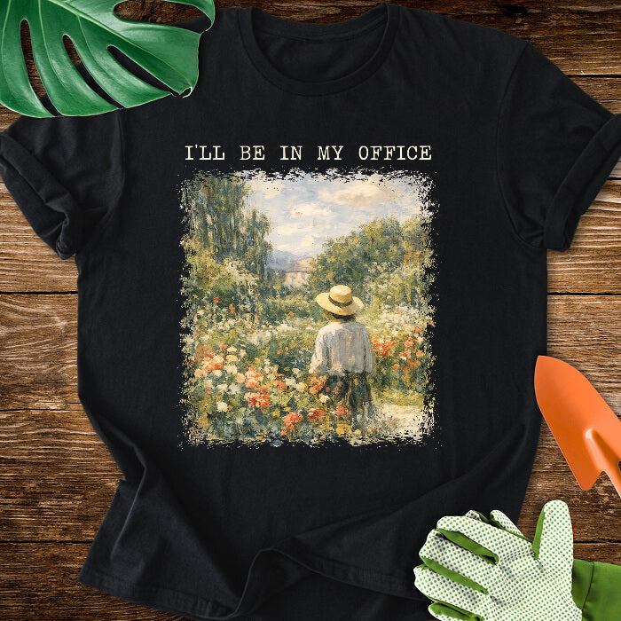 I’ll Be In My Office Garden Painting T-Shirt