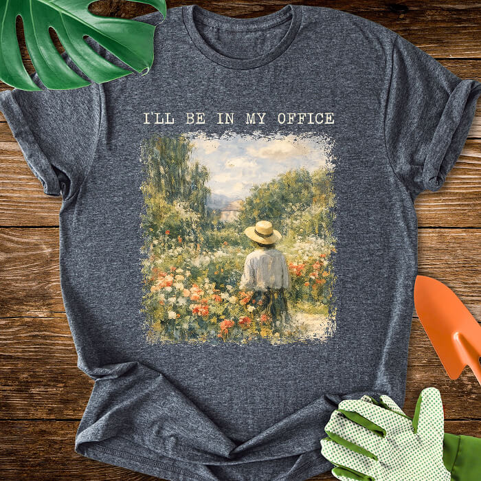 I’ll Be In My Office Garden Painting T-Shirt