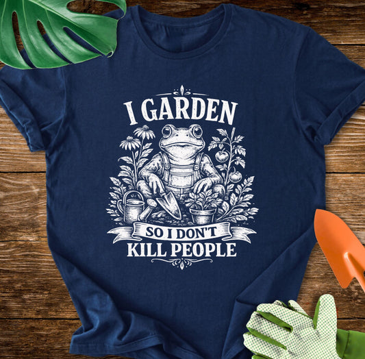 I Garden So I Don't Kill People Gardening Frog T-Shirt