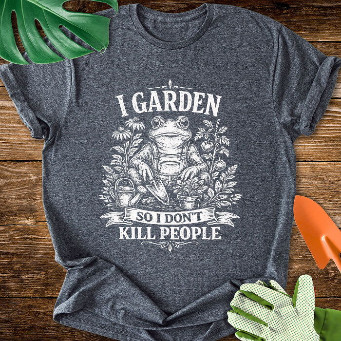 I Garden So I Don't Kill People Gardening Frog T-Shirt